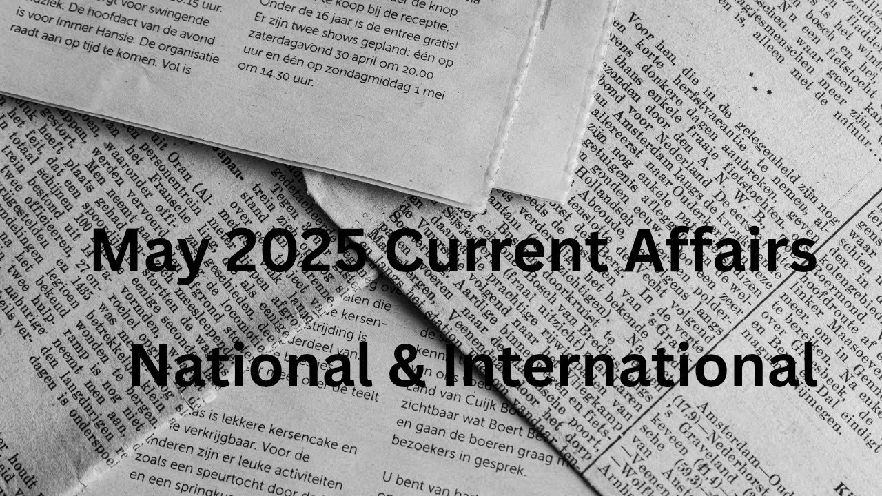 May Current affairs 2025 National, International current affairs complete month