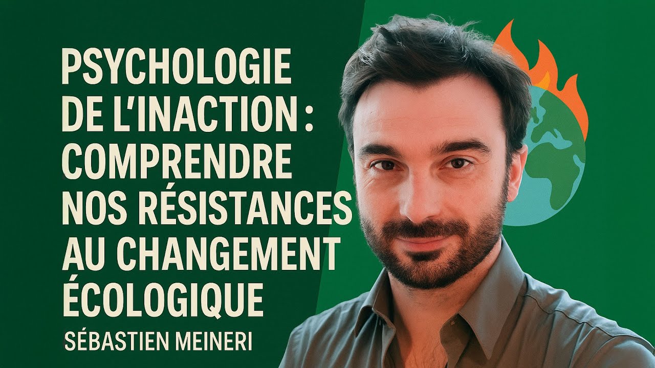 Psychologie de l’inaction : comprendre nos résistances au changement écologique
