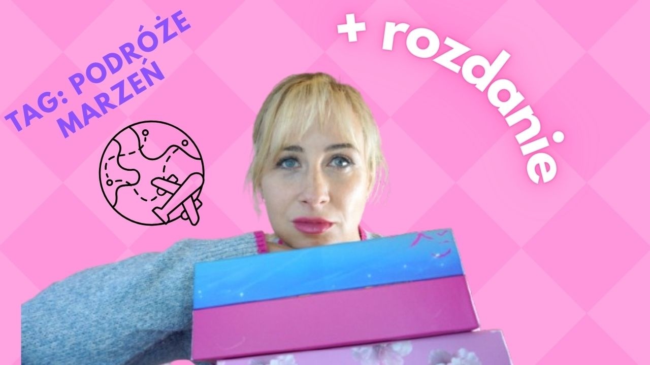 TAG: PODRÓŻE MARZEŃ + rozdanie