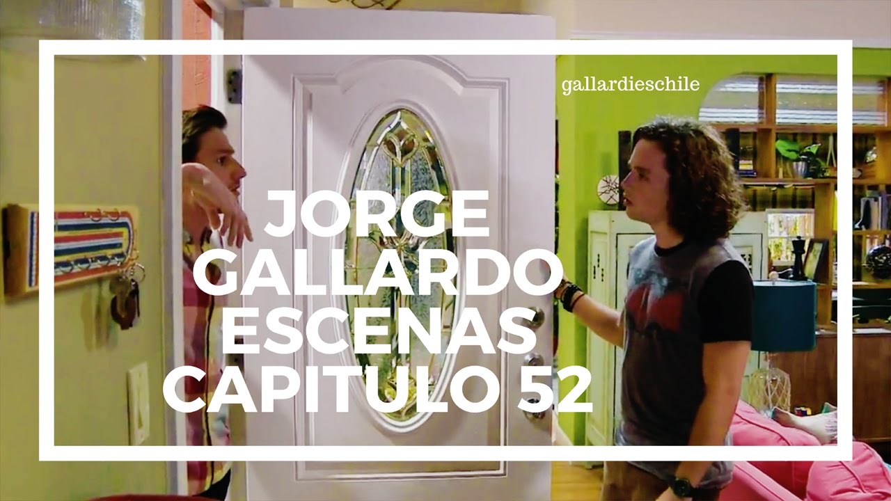 ● Jorge Gallardo | Escenas Capitulo 52