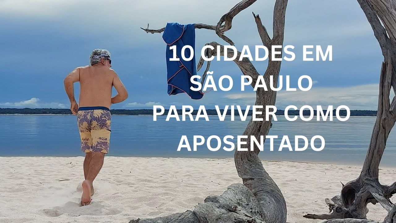 10 CIDADES DE SÃO PAULO RECOMENDADAS PARA VIVER COMO APOSENTADO