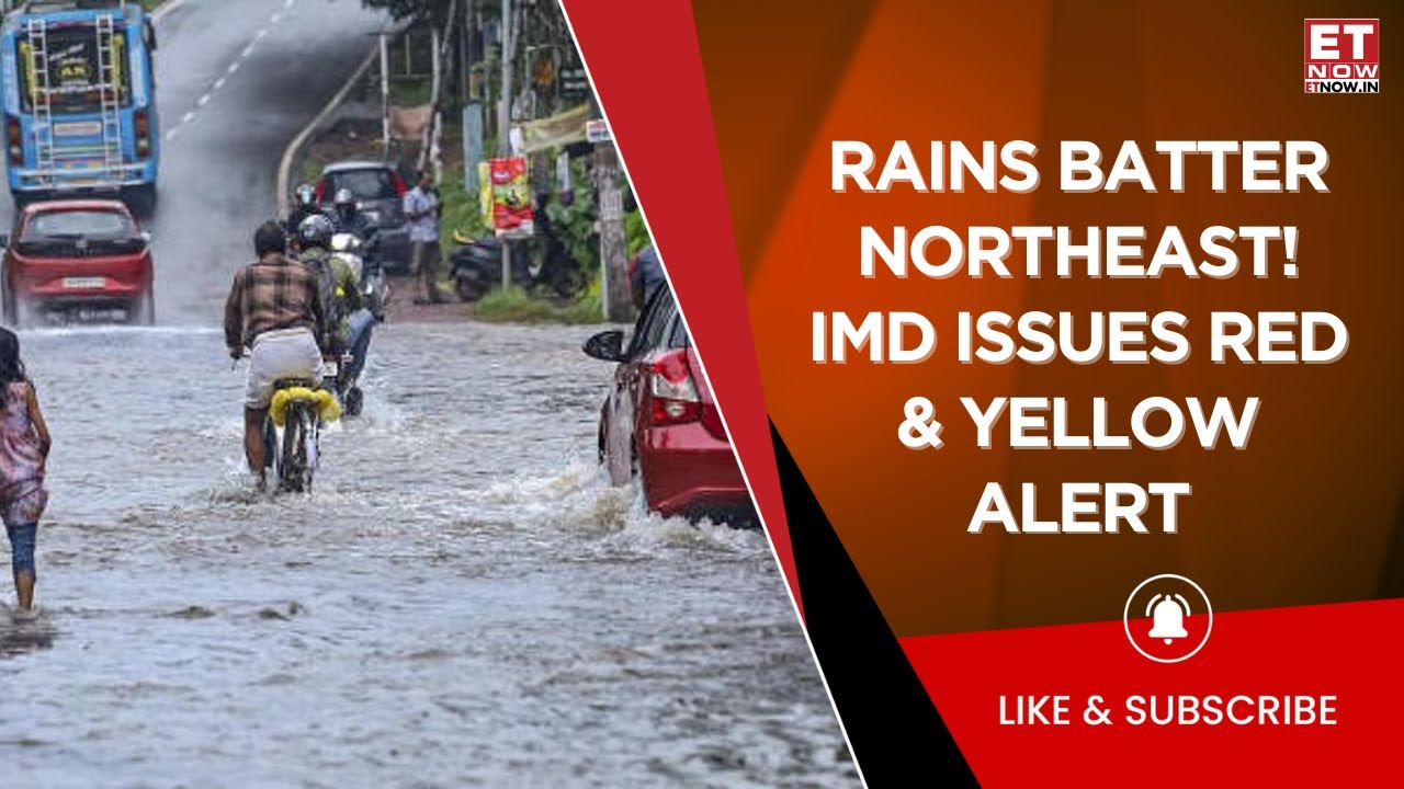 Rains Wreak Havoc In North Eastern States | IMD Issues Red & Yellow Alert | Weather Updates