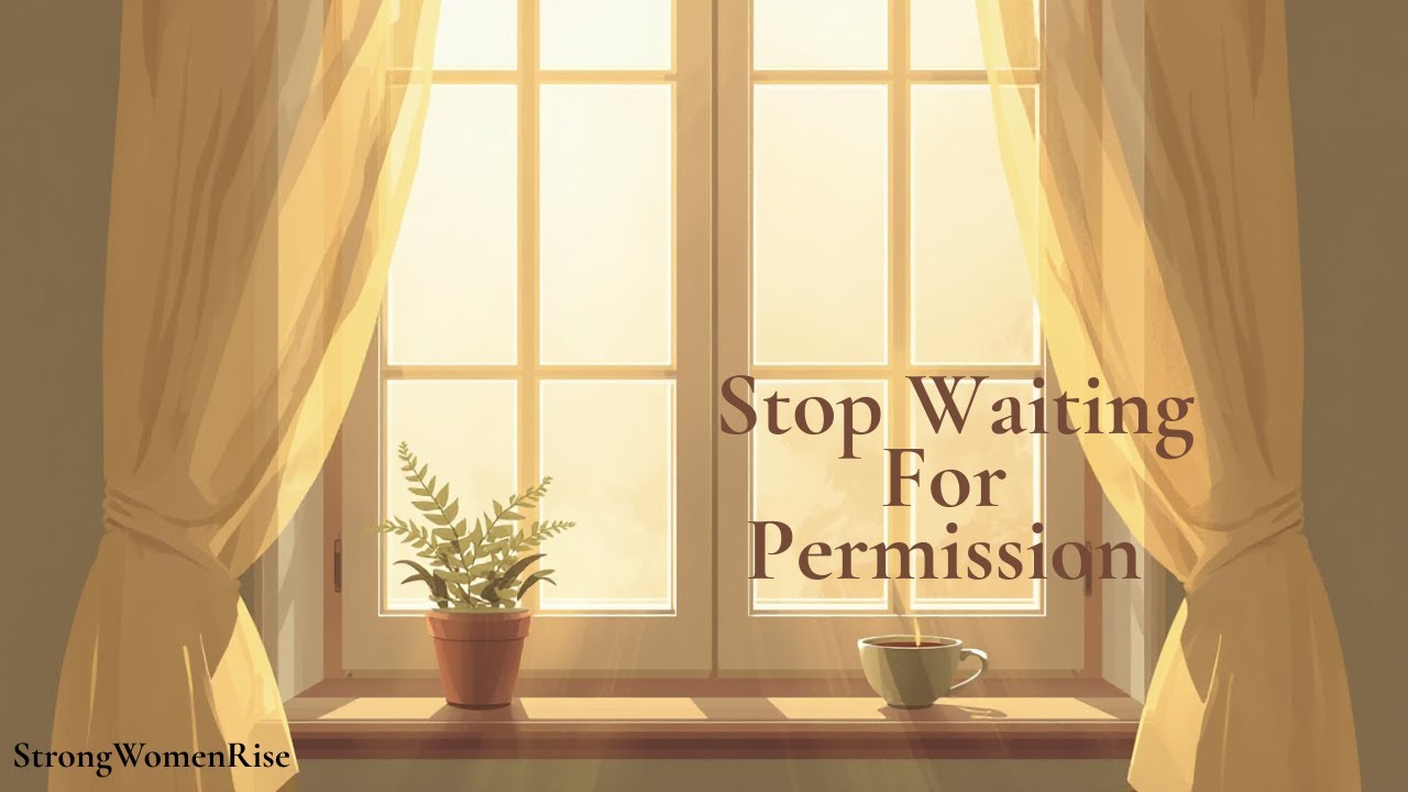 The Moment Strong Women Stop Waiting for Permission | Women Over 40