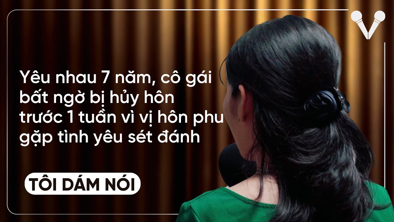 Yêu nhau 7 năm, cô gái bị hủy hôn trước 1 tuần vì vị hôn phu gặp tình yêu sét đánh | TÔI DÁM NÓI