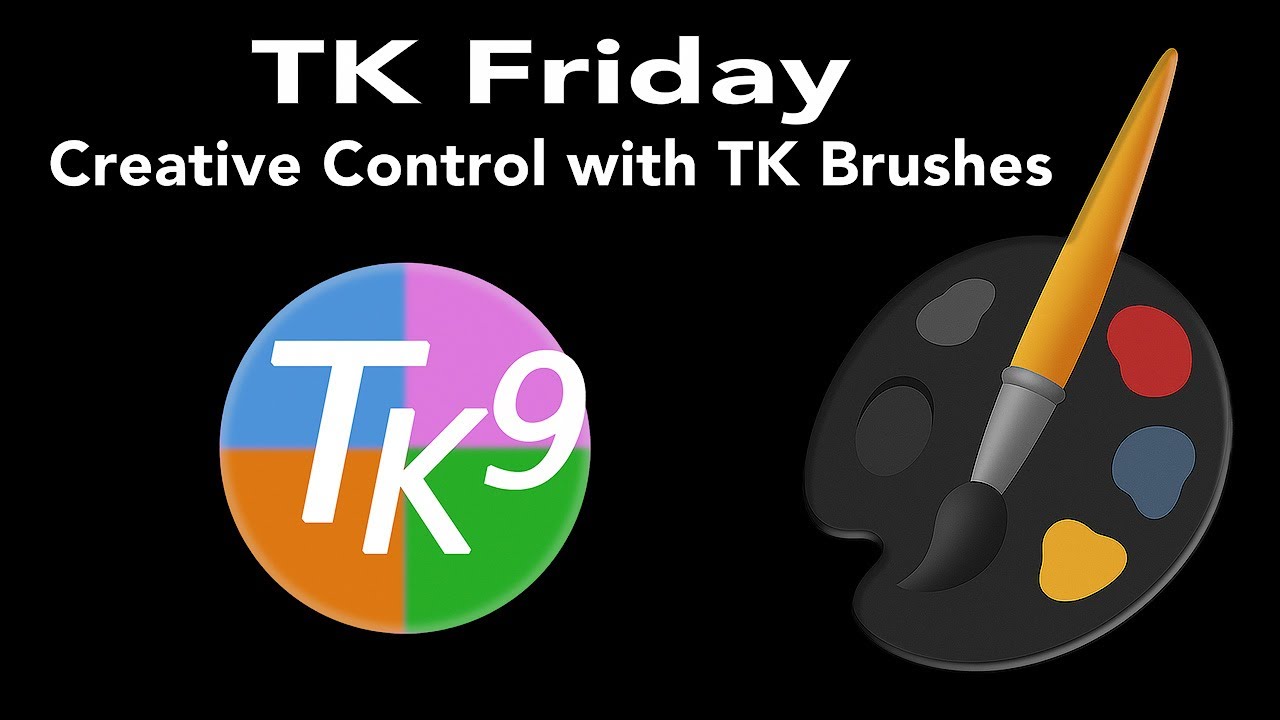 TK Friday (Creative Control with TK Brushes) DEEP DIVE