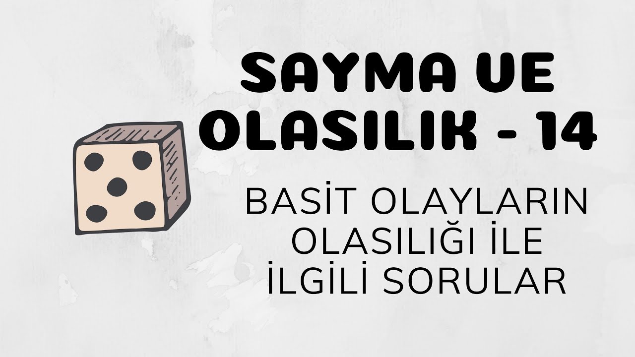 Sayma ve Olasılık - 14 (Basit Olayların Olasılığı İle İlgili Sorular)