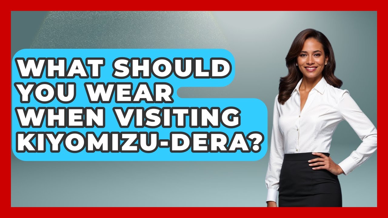 What Should You Wear When Visiting Kiyomizu-dera? - Archaeology Quest