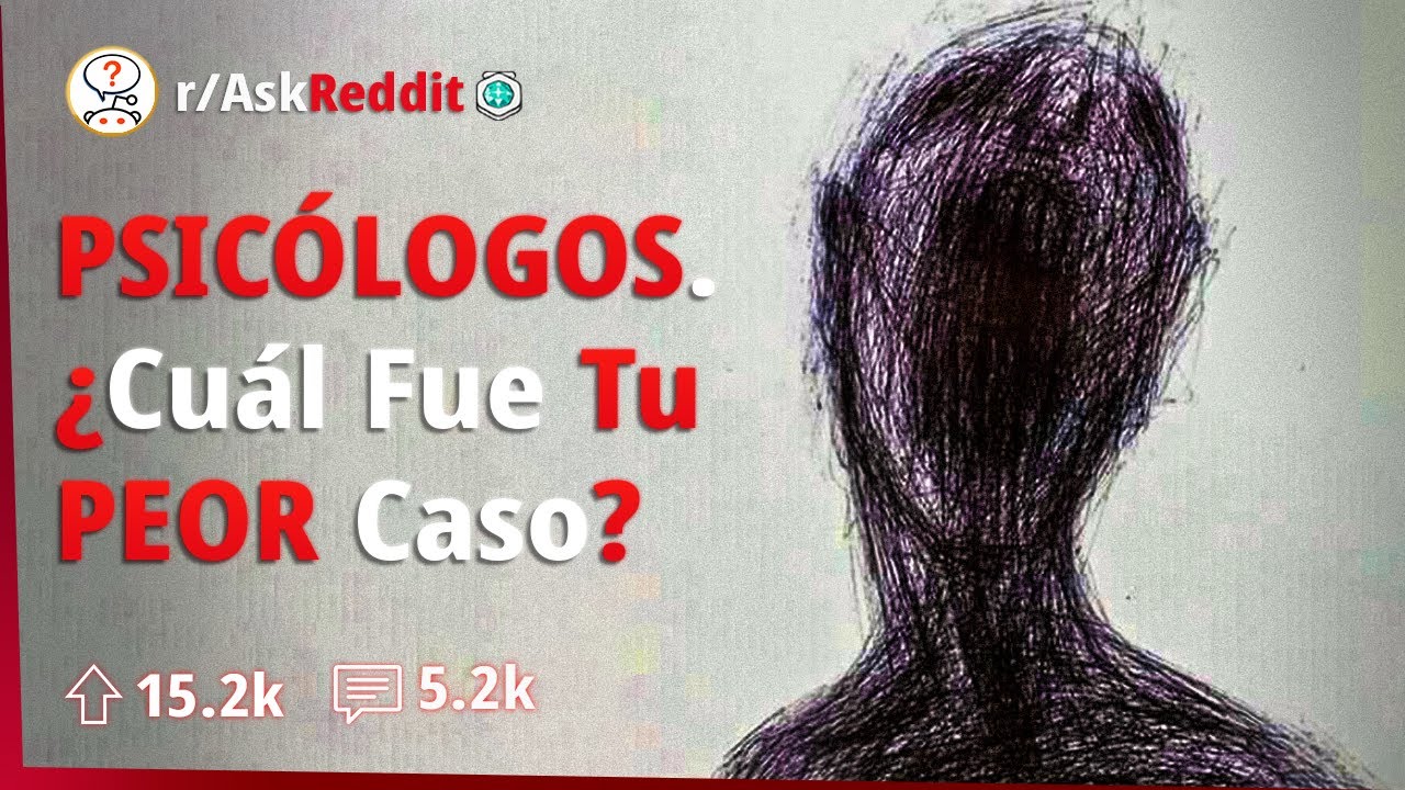 Psicólogos Cuentan Sus PEORES CASOS | AskReddit Español 🧠