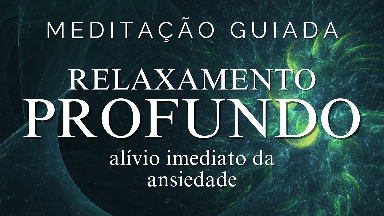 MEDITAÇÃO GUIADA - RELAXAMENTO PROFUNDO E ALÍVIO DA ANSIEDADE