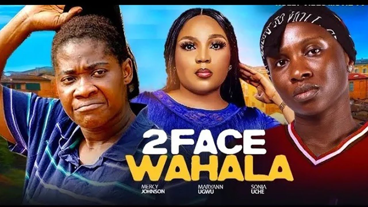 2FACE WAHALA: MERCY JOHNSON,SONIA UCHE AND MARYANN UGWU newly released 2025 Nigerian Movie