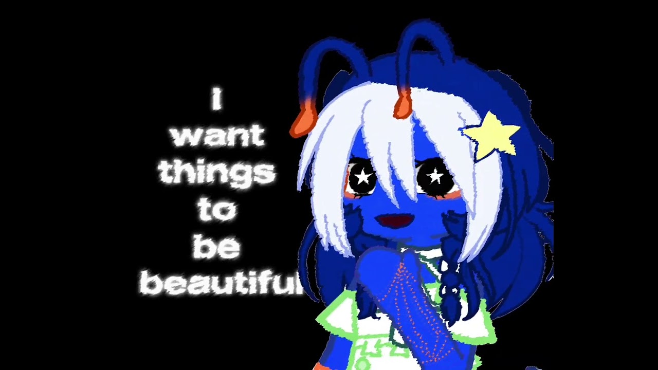 I Want Things To Be Beautiful - OC edit :7