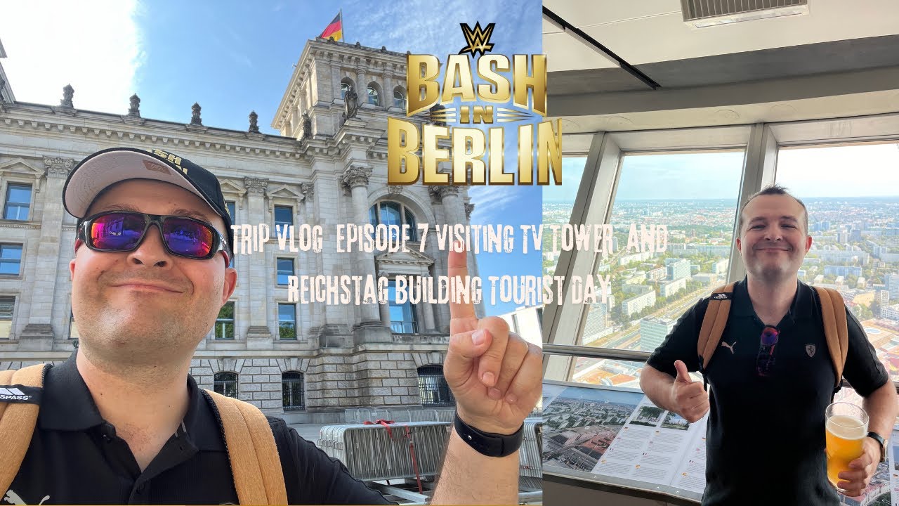 The WWE Bash In Berlin Trip Vlog Episode 7 Visiting TV Tower and The Reichstag Building. Tourism Day