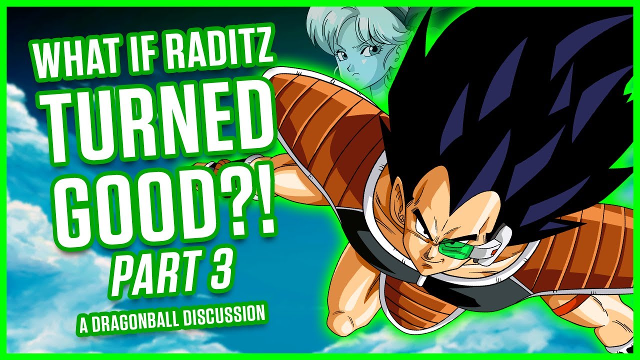 WHAT IF RADITZ TURNED GOOD? PART 3 | A Dragonball Discussion