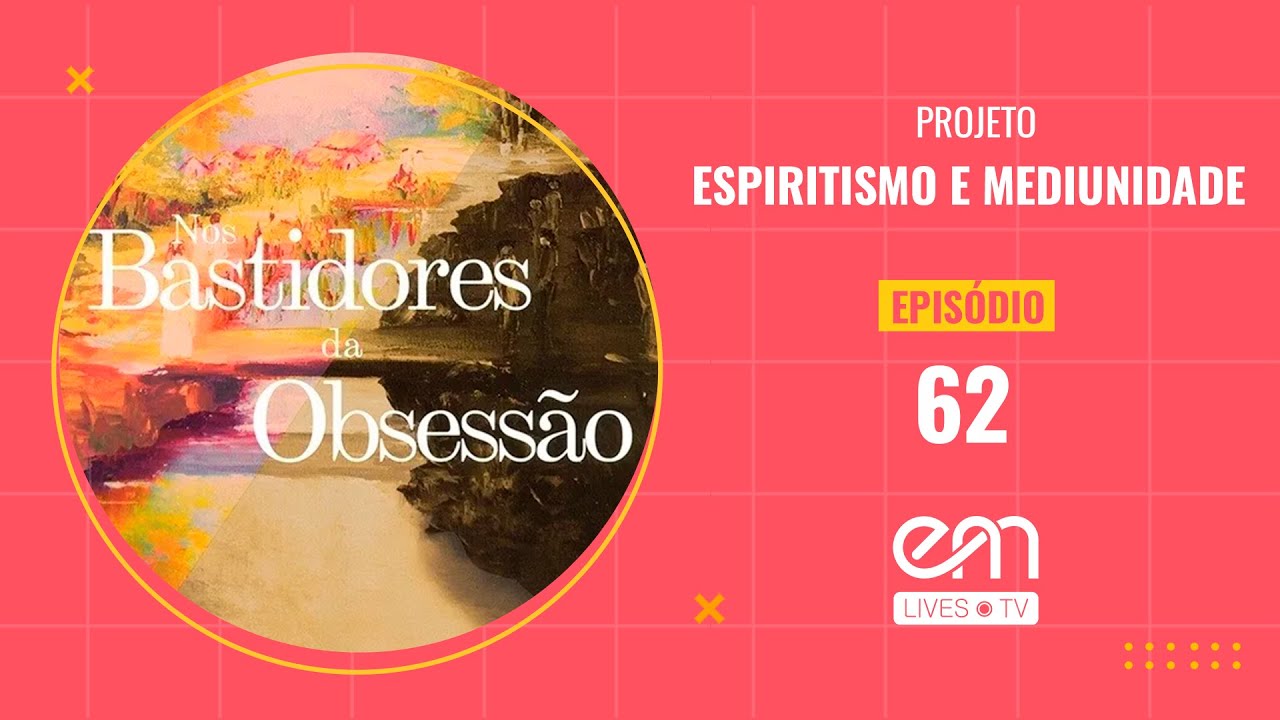 62 - NOS BASTIDORES DA OBSESSÃO - CAPÍTULO 16 - COMPROMISSOS REDENTORES - Parte 2