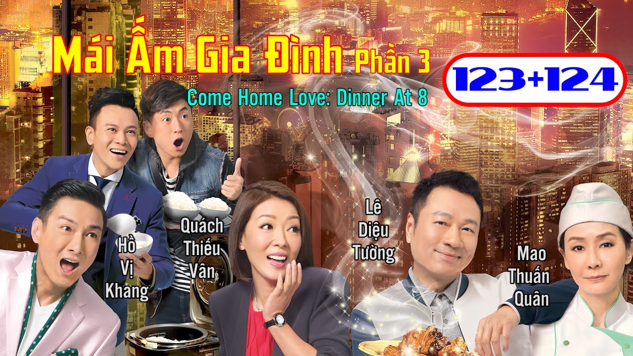 Mái Ấm Gia Đình Phần 3  tập 123+124 | Lê Diệu Tường, Mao Thuấn Quân, Mã Quán Đông | TVB 2016