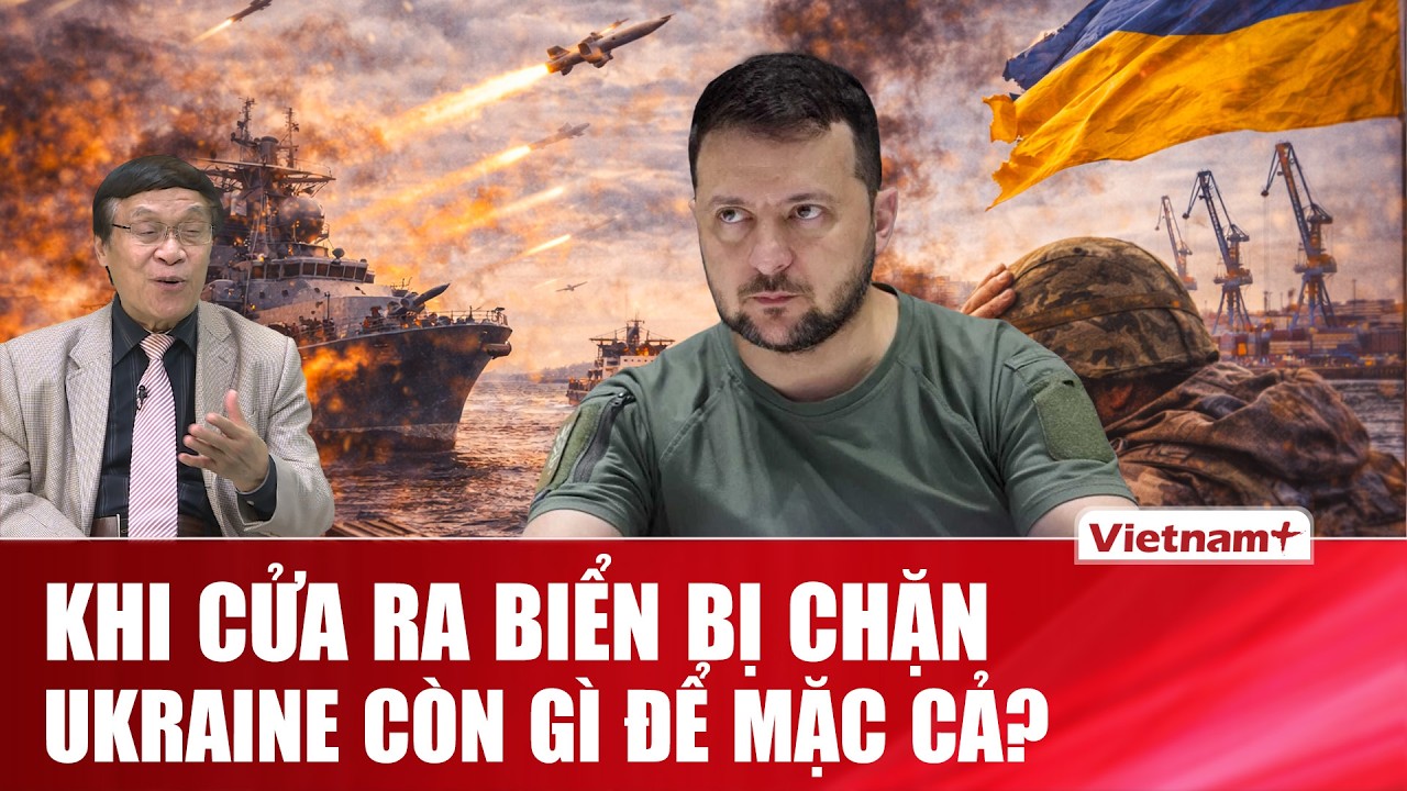 ĐIỂM NÓNG QUỐC TẾ: Biển Đen bị khóa: Sai lầm chiến lược của ông Zelensky lộ diện?
