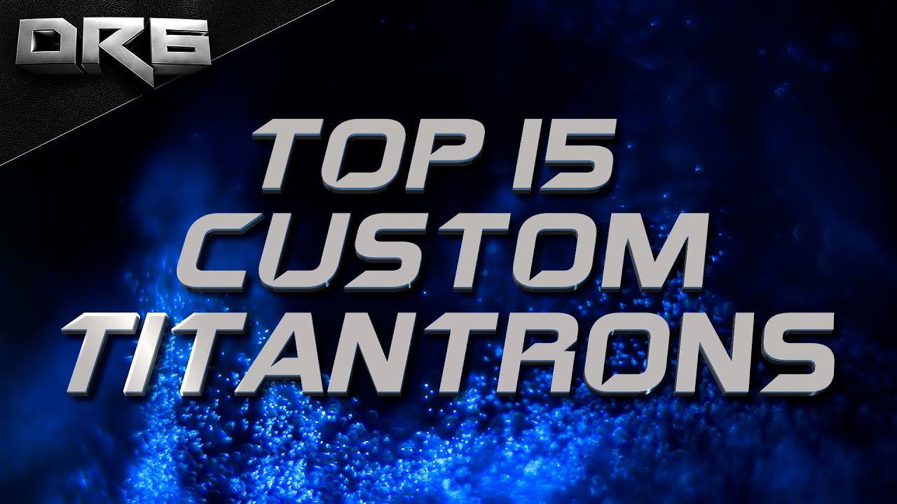 Top 15 Custom Titantrons - 2024 Edition