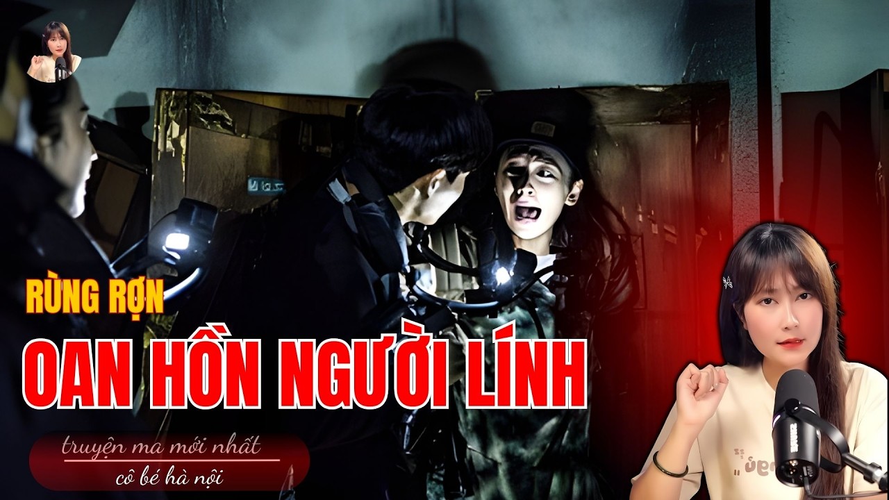 Truyện Ma Có Thật :  OAN HỒN NGƯỜI LÍNH  | Cô Bé Hà Nội