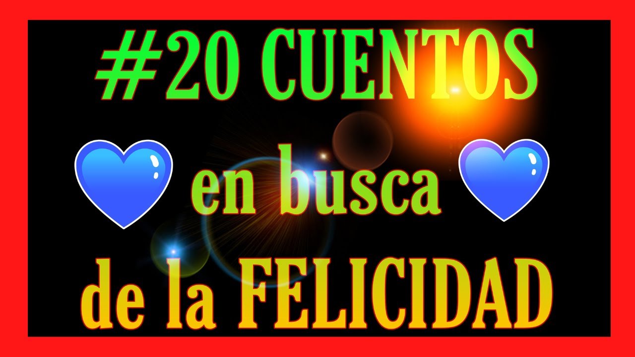 #20 CUENTOS para ser más FELIZ/ CUENTOS con grandes ENSEÑANZAS para buscar la FELICIDAD