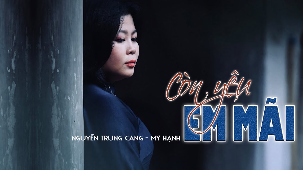 CÒN YÊU EM MÃI -sáng tác NGUYỄN TRUNG CANG -tiếng hát MỸ HẠNH