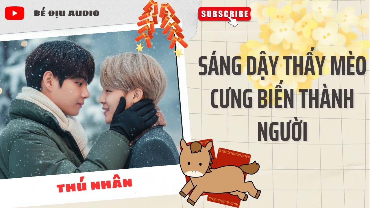 [TRUYỆN  ĐAM MỸ AUDIO] Sáng Dậy Thấy Mèo Cưng Biến Thành Người || BÉ ĐỊU AUDIO