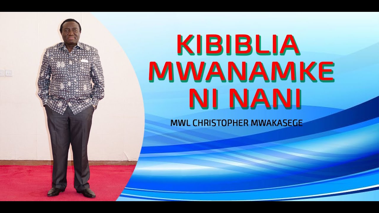 MWL CHRISTOPHER MWAKASEGE: KIBIBLIA MWANAMKE NI NANI [3]