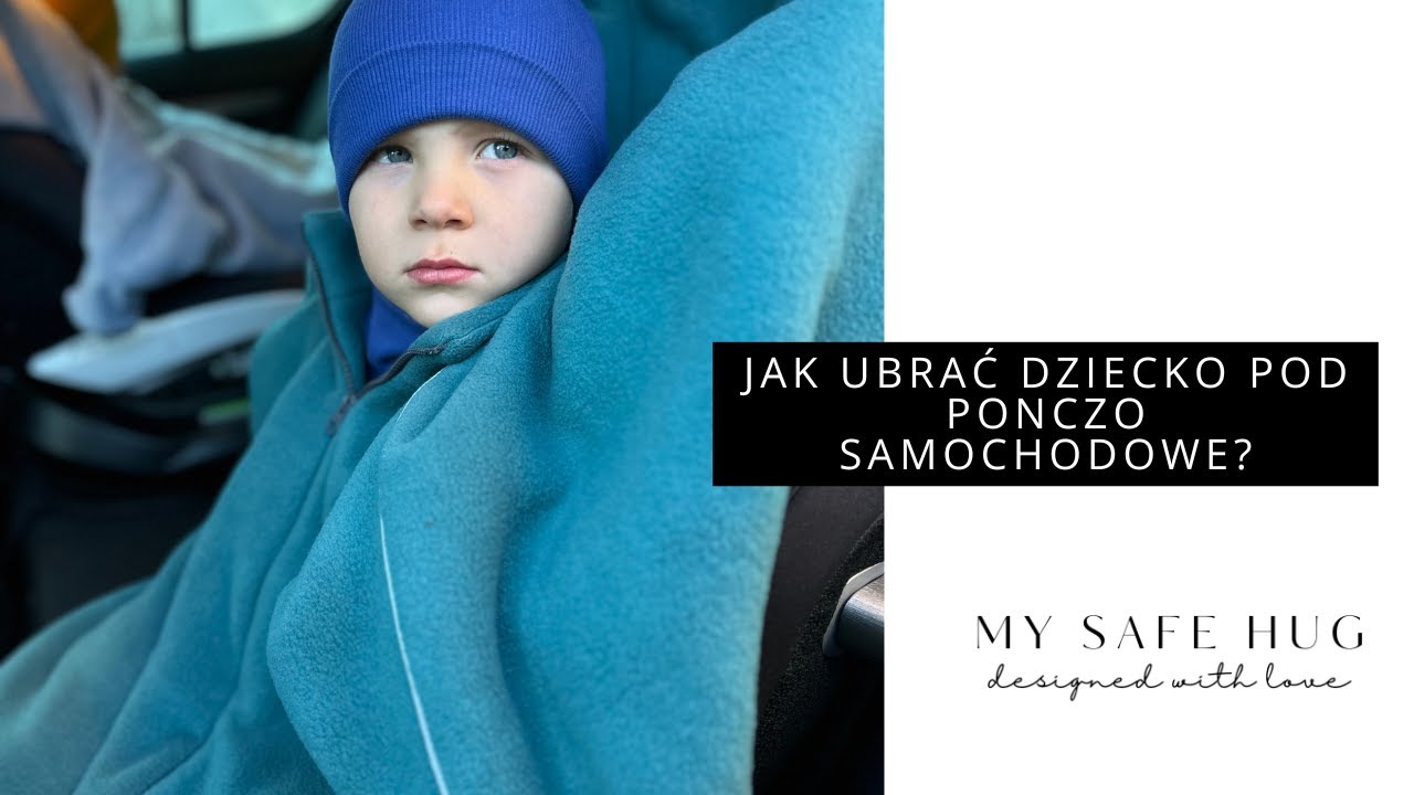 Jak ubrać dziecko pod ponczo samochodowe?