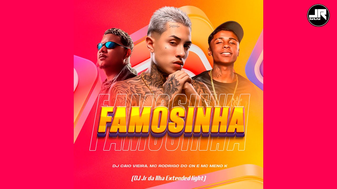 DJ Caio Vieira, MC Meno K, MC Rodrigo do CN - Famosinha (DJ Jr da Ilha Extended Light)