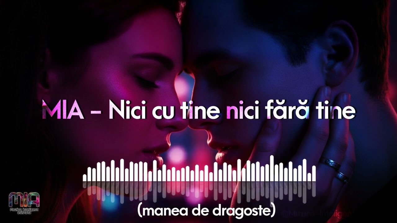 MIA - NICI CU TINE NICI FĂRĂ TINE | PIESA ORIGINALĂ
