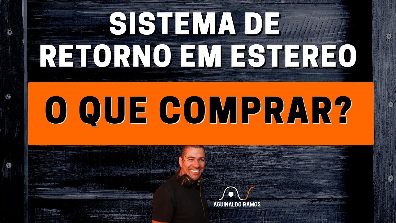 SISTEMA DE RETORNO EM ESTEREO | Aguinaldo Ramos