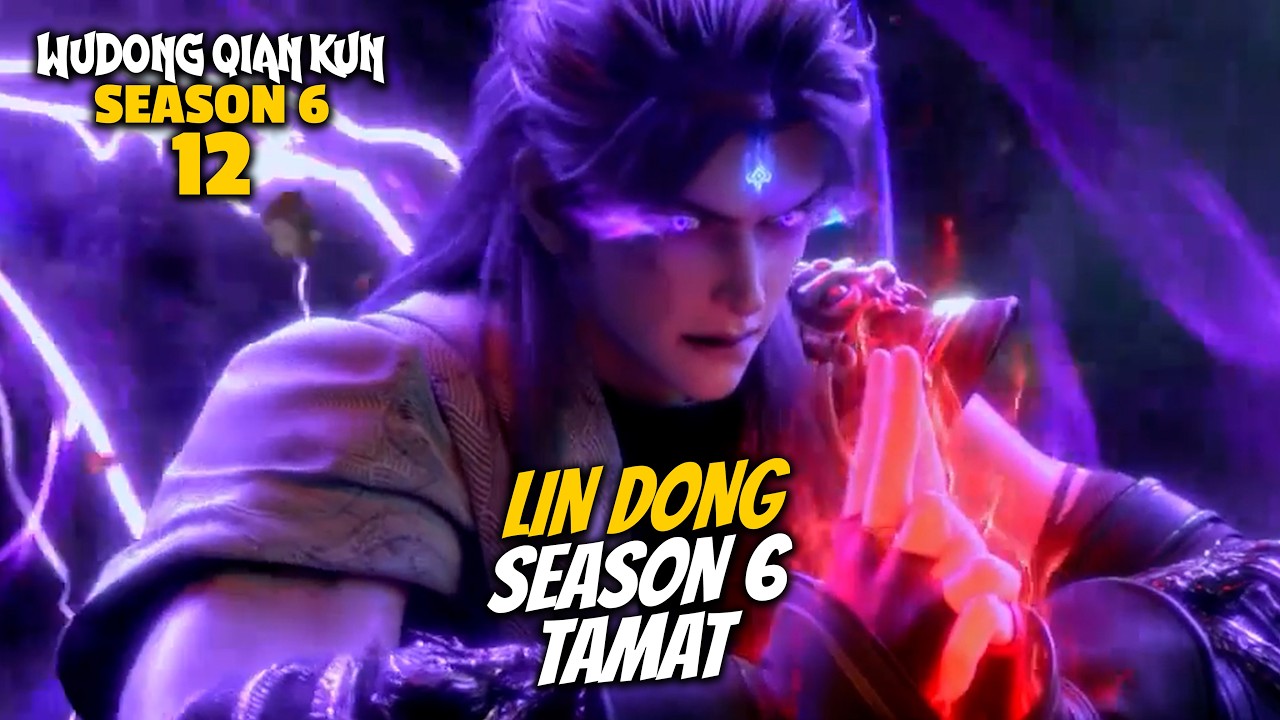 LIN DONG SEASON 6 TAMAT - ALUR CERITA DONGHUA Wu Dong Qian Kun EPS 12