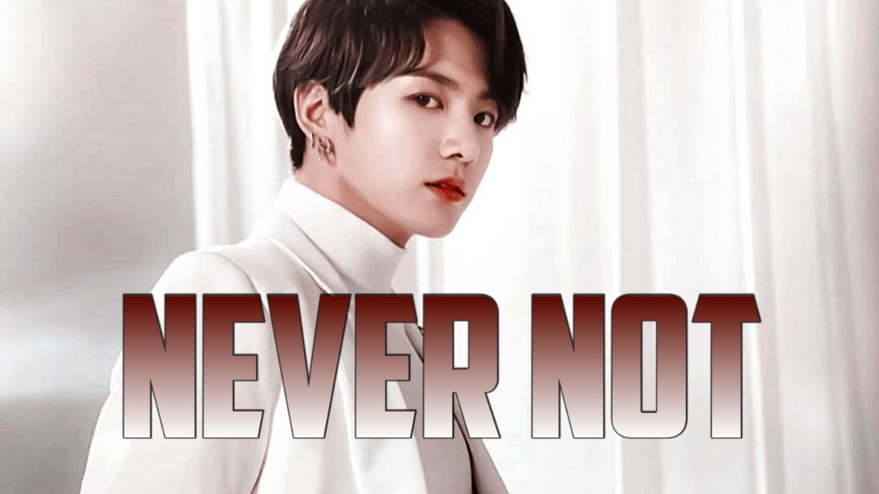 Jeon Jungkook - Never Not [FMV]