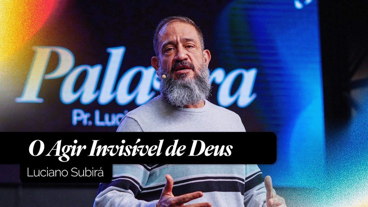 O Agir Invisível de Deus | Luciano Subirá