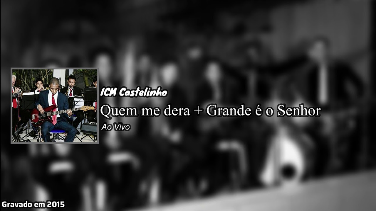 Quem me dera + Grande é o Senhor - ICM Castelinho