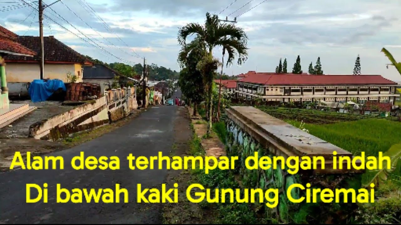 Alam desa terhampar dengan keindahan yang menenangkan jiwa. Di bawah kaki Gunung Ciremai