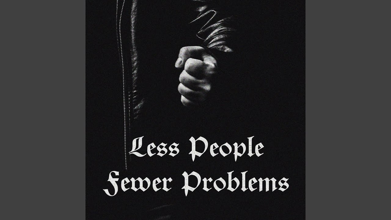 Less People = Fewer Problems!