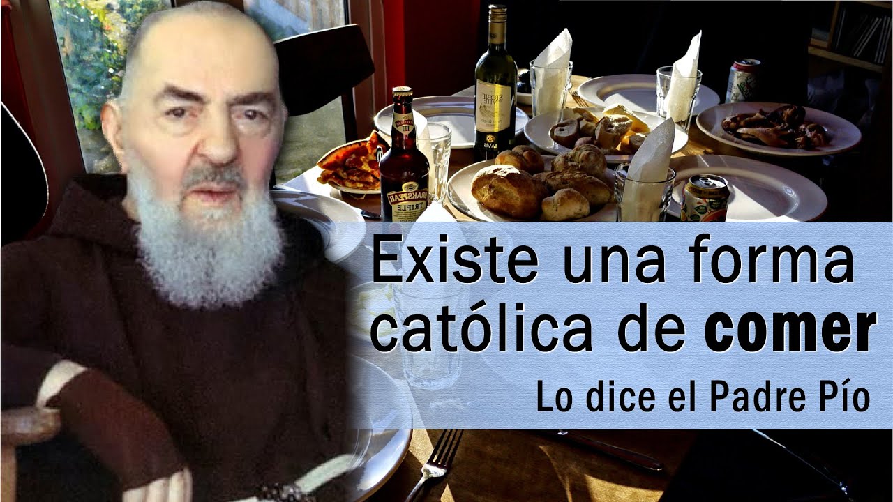 Existe una forma católica de comer - Lo dice el Padre Pío