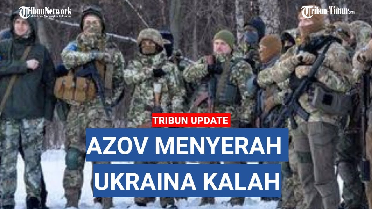 Ukraina Kalah Telak, Azov Menyerah Senjata Kiriman Amerika Barat Dihancurkan