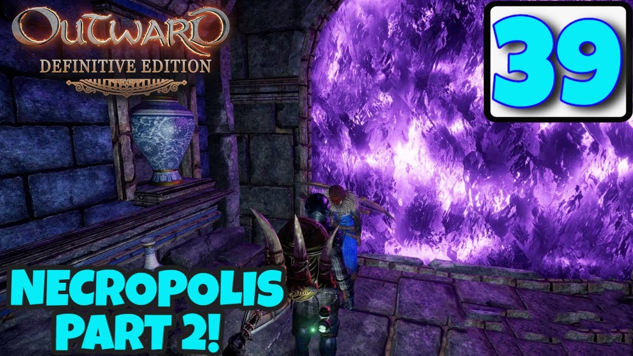 Outward Definitive Edition | NECROPOLIS - PART 2 | EP39 | Walkthrough / Gameplay