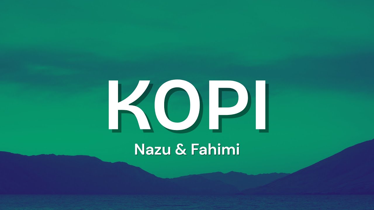KOPI - NAZU, Fahimi (Lyrics)