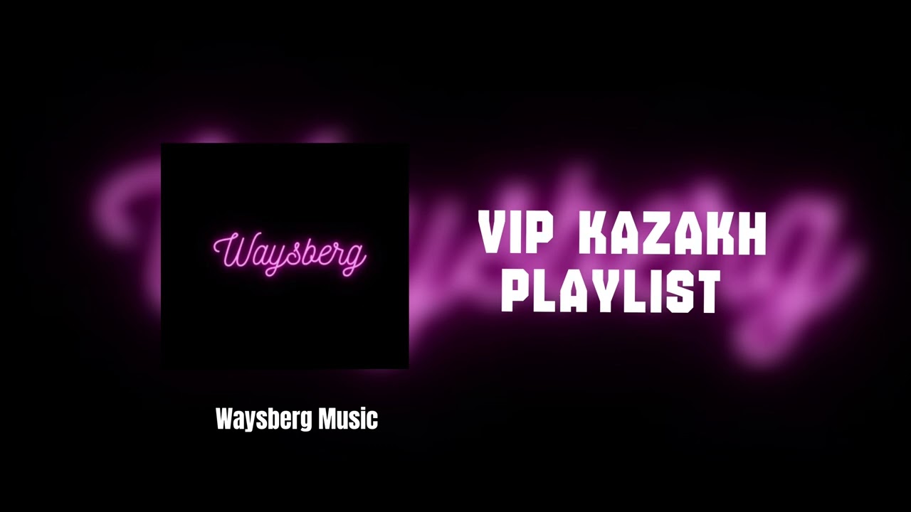 VIP KAZAKH PLAYLIST 2025 | Waysberg Music