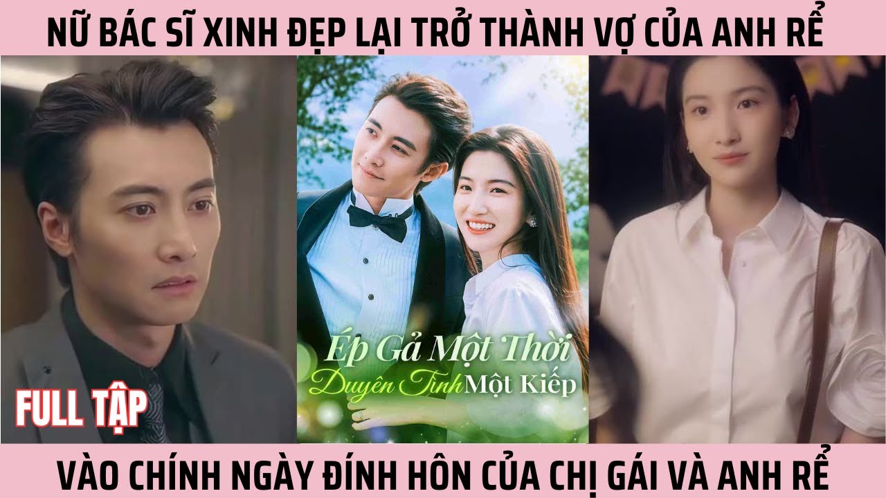 Nữ Bác Sĩ Xinh Đẹp Lại Trở Thành Vợ Của Anh Rể Chính Vào Chính Ngày Đính Hôn Của Chị Gái Và Anh Rể