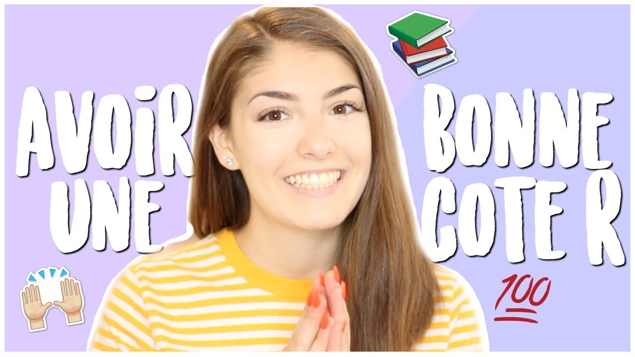 COMMENT AVOIR UNE BONNE COTE R?!