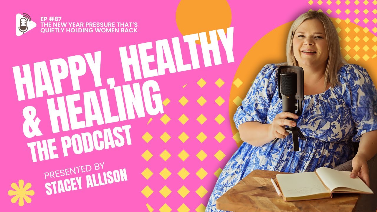 Ep #87 Happy Healthy & Healing Podcast - The New Year Pressure That’s Quietly Holding Women Back