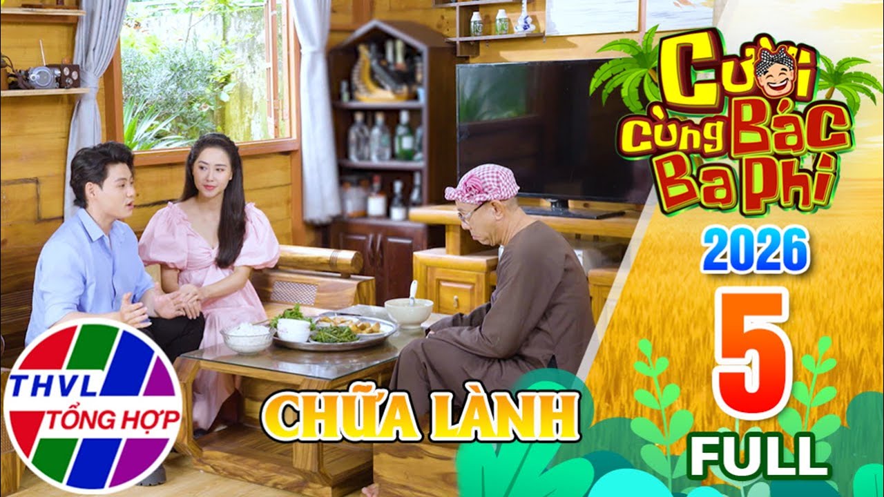 Cười Cùng Bác Ba Phi 2026 - Tập 5 FULL: Chữa lành
