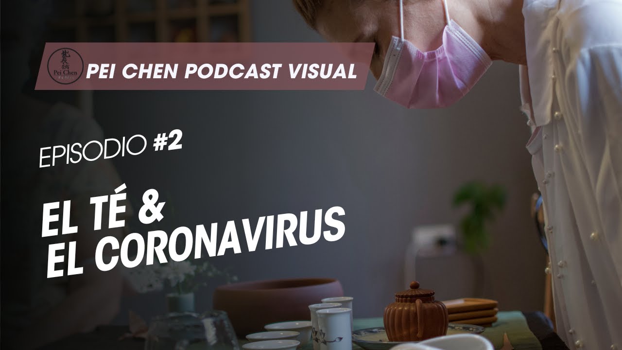 Pei Chen Podcast Visual - Episodio 2: El Té & El Coronavirus