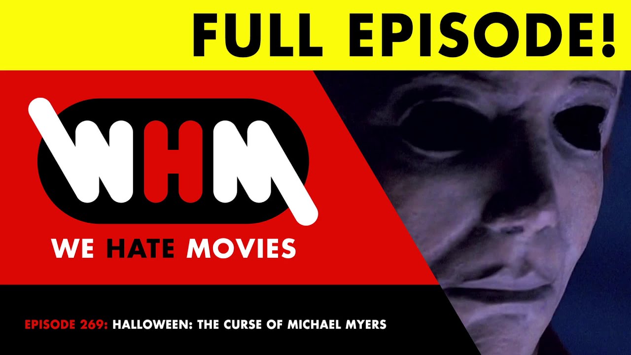 We Hate Movies - Halloween 6: The Curse of Michael Myers (COMEDY PODCAST MOVIE REVIEW)