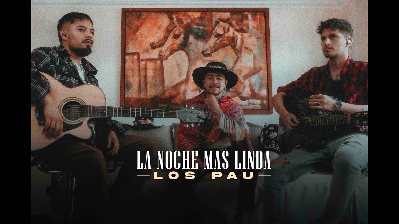 Los Pau - La Noche m&aacute;s Linda del Mundo (Versi&oacute;n Ac&uacute;stica/ 