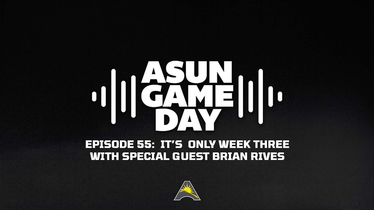 ASUN Gameday Episode 55: It's Only Week Three with special guest Brian Rives