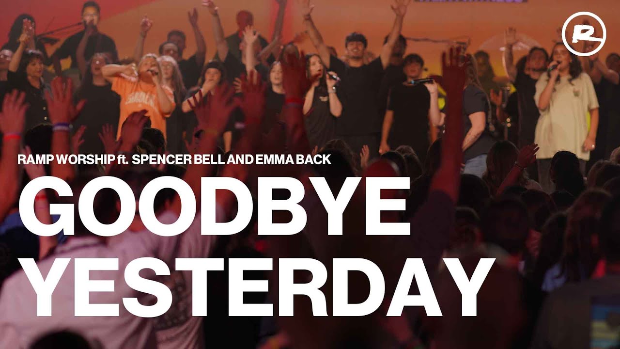 Goodbye Yesterday | Ramp Worship ft. Spencer Bell and Emma Back